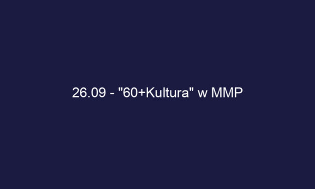 26.09 – “60+Kultura” w MMP
