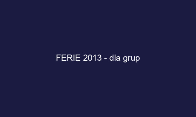 FERIE 2013 – dla grup